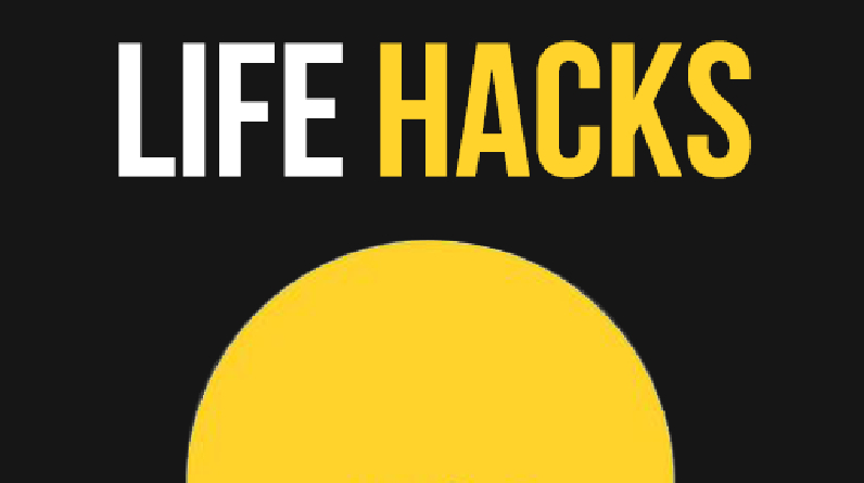 Some Of the Greatest Life Hacks of All Time